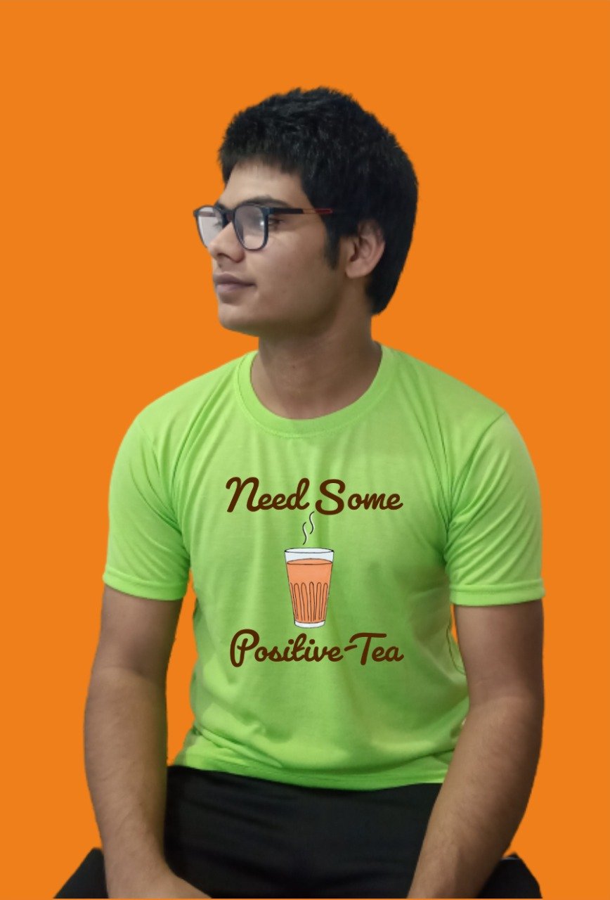 Need Some Postive Tea Printed Half Sleeve T-Shirt
